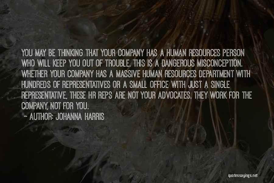 Johanna Harris Quotes: You May Be Thinking That Your Company Has A Human Resources Person Who Will Keep You Out Of Trouble. This