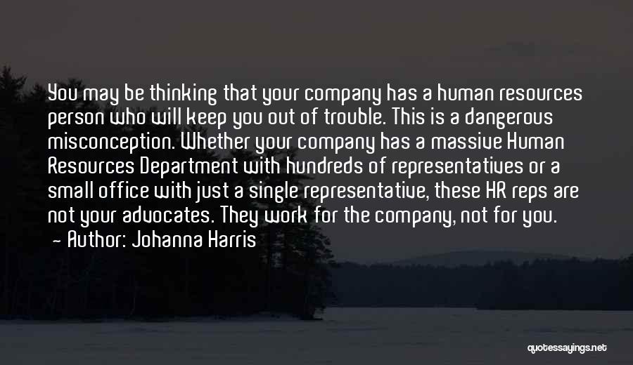Johanna Harris Quotes: You May Be Thinking That Your Company Has A Human Resources Person Who Will Keep You Out Of Trouble. This