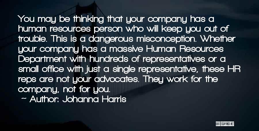Johanna Harris Quotes: You May Be Thinking That Your Company Has A Human Resources Person Who Will Keep You Out Of Trouble. This