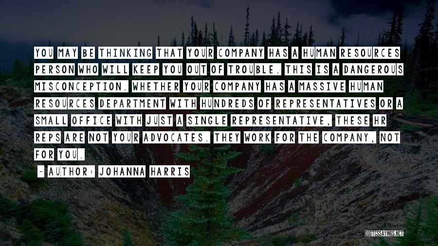 Johanna Harris Quotes: You May Be Thinking That Your Company Has A Human Resources Person Who Will Keep You Out Of Trouble. This