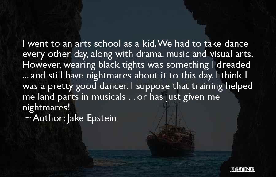 Jake Epstein Quotes: I Went To An Arts School As A Kid. We Had To Take Dance Every Other Day, Along With Drama,