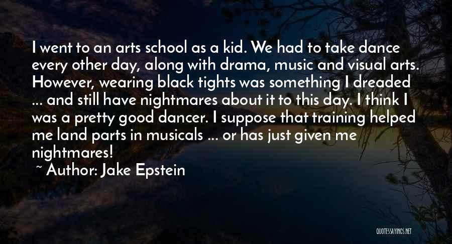 Jake Epstein Quotes: I Went To An Arts School As A Kid. We Had To Take Dance Every Other Day, Along With Drama,