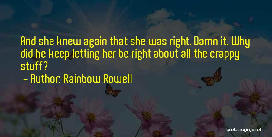 Rainbow Rowell Quotes: And She Knew Again That She Was Right. Damn It. Why Did He Keep Letting Her Be Right About All