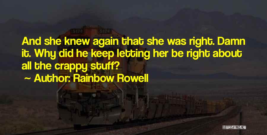 Rainbow Rowell Quotes: And She Knew Again That She Was Right. Damn It. Why Did He Keep Letting Her Be Right About All