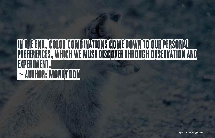 Monty Don Quotes: In The End, Color Combinations Come Down To Our Personal Preferences, Which We Must Discover Through Observation And Experiment.