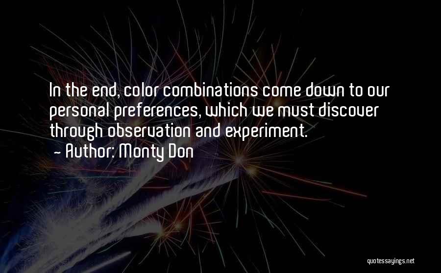 Monty Don Quotes: In The End, Color Combinations Come Down To Our Personal Preferences, Which We Must Discover Through Observation And Experiment.