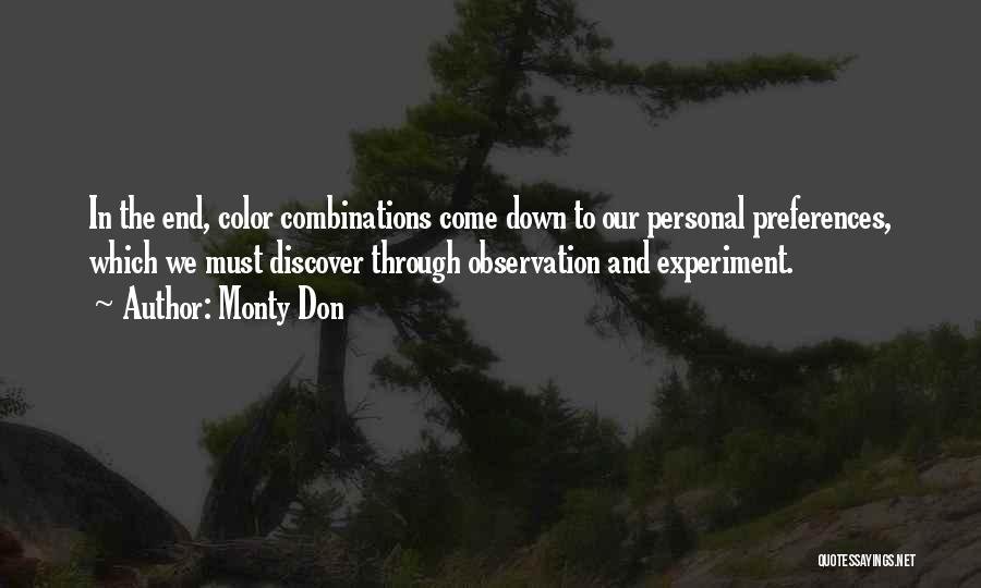 Monty Don Quotes: In The End, Color Combinations Come Down To Our Personal Preferences, Which We Must Discover Through Observation And Experiment.