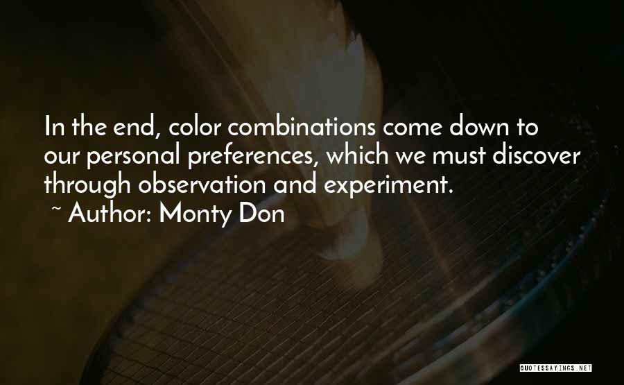 Monty Don Quotes: In The End, Color Combinations Come Down To Our Personal Preferences, Which We Must Discover Through Observation And Experiment.