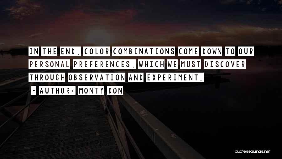 Monty Don Quotes: In The End, Color Combinations Come Down To Our Personal Preferences, Which We Must Discover Through Observation And Experiment.