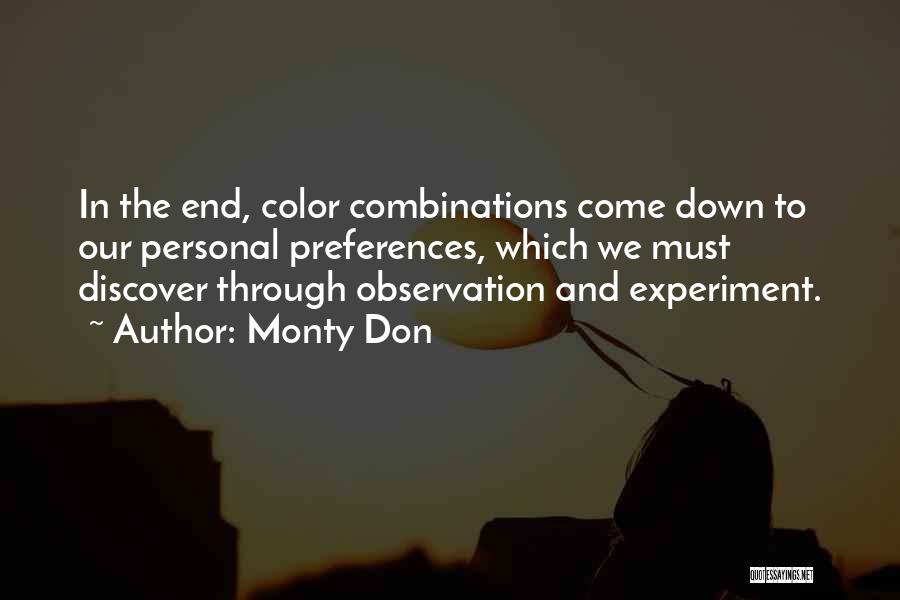 Monty Don Quotes: In The End, Color Combinations Come Down To Our Personal Preferences, Which We Must Discover Through Observation And Experiment.