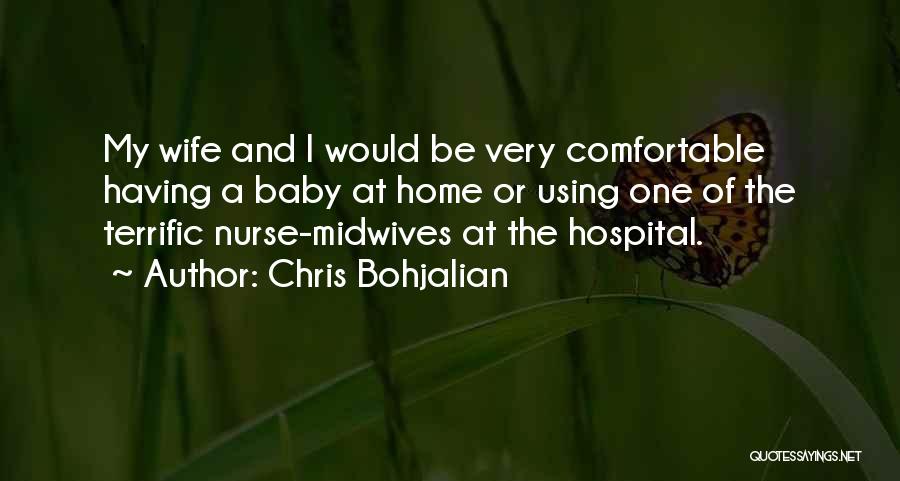 Chris Bohjalian Quotes: My Wife And I Would Be Very Comfortable Having A Baby At Home Or Using One Of The Terrific Nurse-midwives
