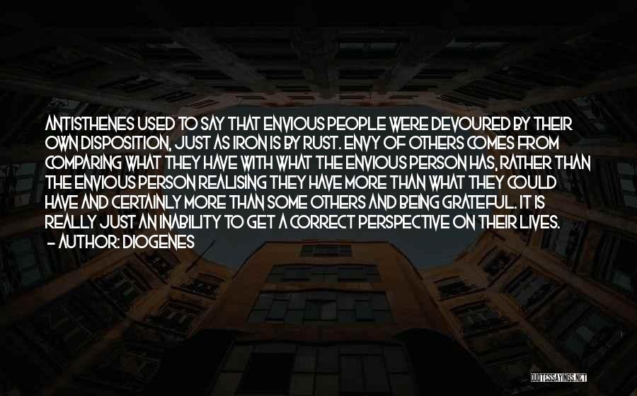 Diogenes Quotes: Antisthenes Used To Say That Envious People Were Devoured By Their Own Disposition, Just As Iron Is By Rust. Envy