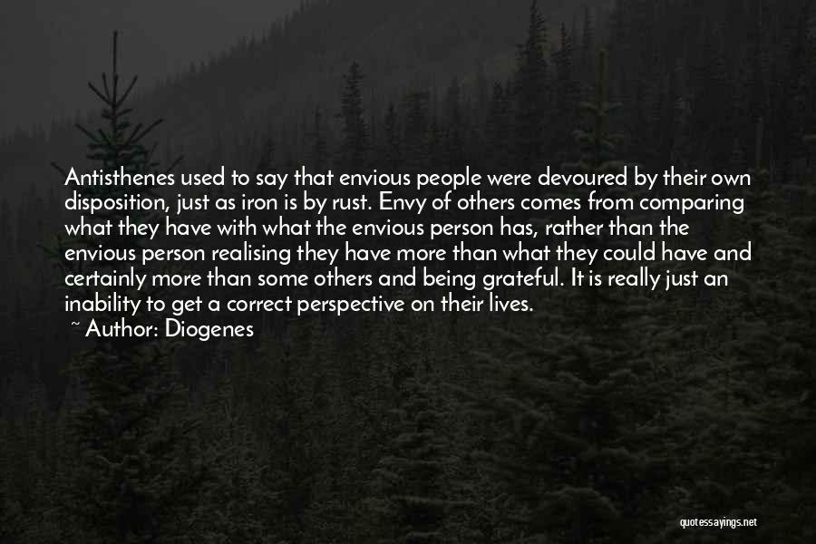 Diogenes Quotes: Antisthenes Used To Say That Envious People Were Devoured By Their Own Disposition, Just As Iron Is By Rust. Envy