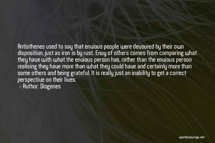 Diogenes Quotes: Antisthenes Used To Say That Envious People Were Devoured By Their Own Disposition, Just As Iron Is By Rust. Envy