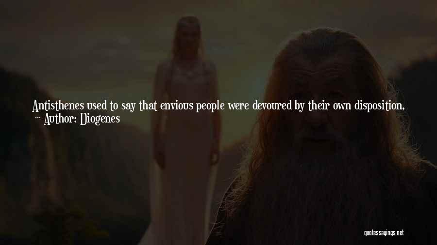 Diogenes Quotes: Antisthenes Used To Say That Envious People Were Devoured By Their Own Disposition, Just As Iron Is By Rust. Envy