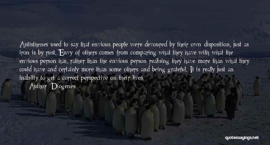 Diogenes Quotes: Antisthenes Used To Say That Envious People Were Devoured By Their Own Disposition, Just As Iron Is By Rust. Envy