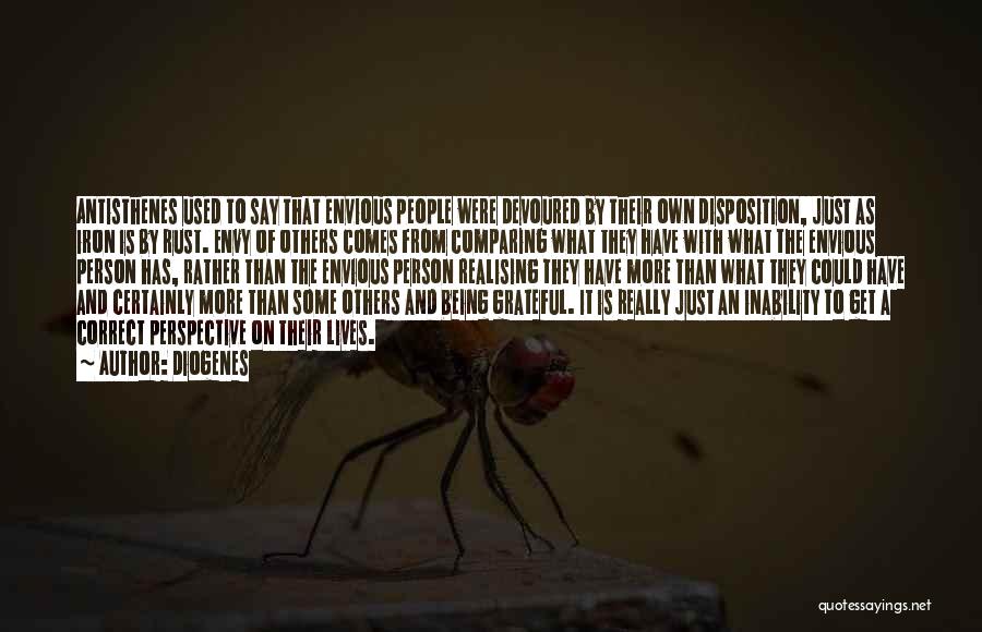 Diogenes Quotes: Antisthenes Used To Say That Envious People Were Devoured By Their Own Disposition, Just As Iron Is By Rust. Envy