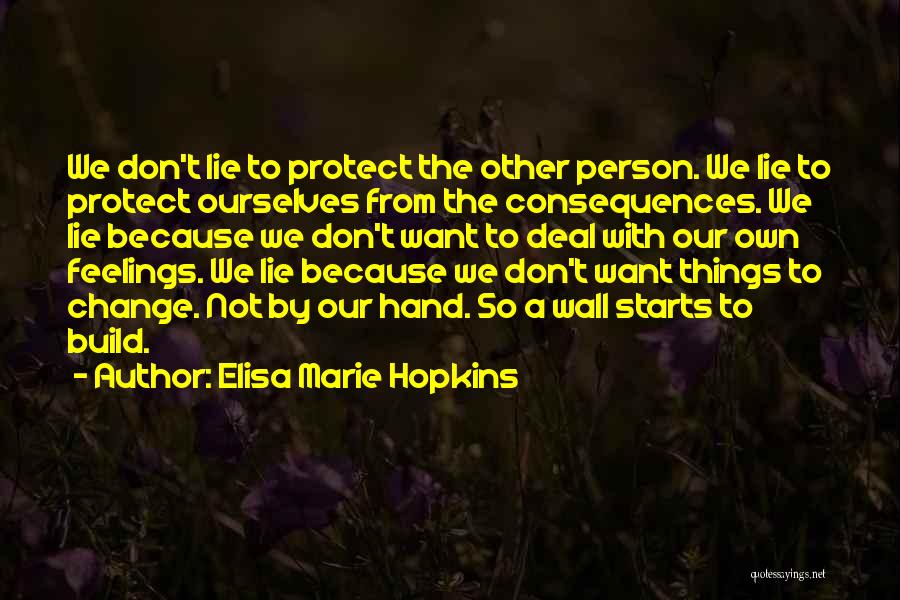 Elisa Marie Hopkins Quotes: We Don't Lie To Protect The Other Person. We Lie To Protect Ourselves From The Consequences. We Lie Because We