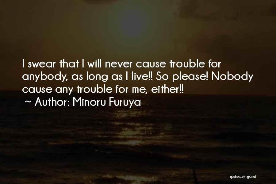 Minoru Furuya Quotes: I Swear That I Will Never Cause Trouble For Anybody, As Long As I Live!! So Please! Nobody Cause Any