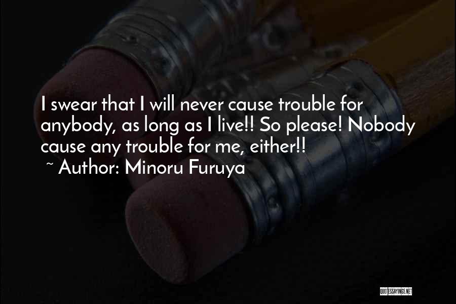Minoru Furuya Quotes: I Swear That I Will Never Cause Trouble For Anybody, As Long As I Live!! So Please! Nobody Cause Any