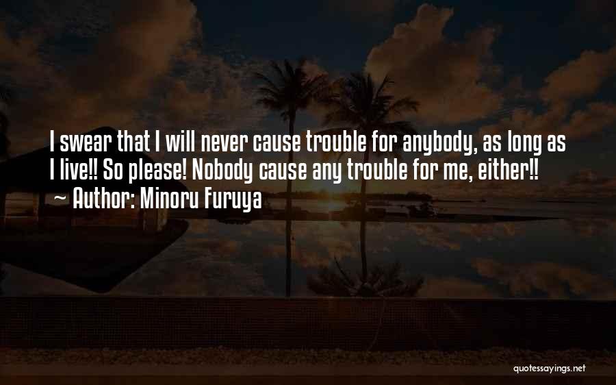 Minoru Furuya Quotes: I Swear That I Will Never Cause Trouble For Anybody, As Long As I Live!! So Please! Nobody Cause Any