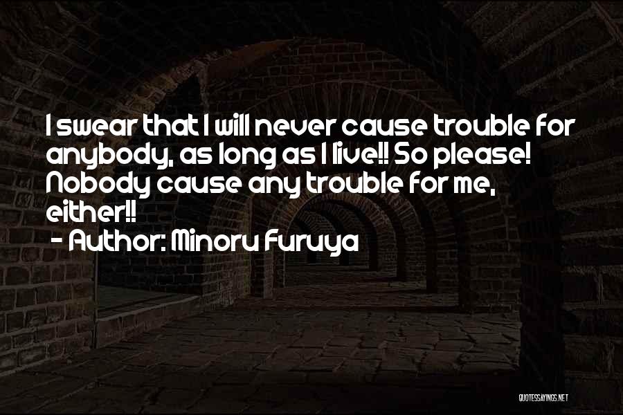 Minoru Furuya Quotes: I Swear That I Will Never Cause Trouble For Anybody, As Long As I Live!! So Please! Nobody Cause Any