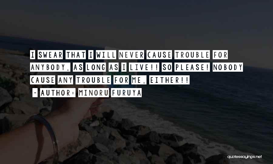 Minoru Furuya Quotes: I Swear That I Will Never Cause Trouble For Anybody, As Long As I Live!! So Please! Nobody Cause Any