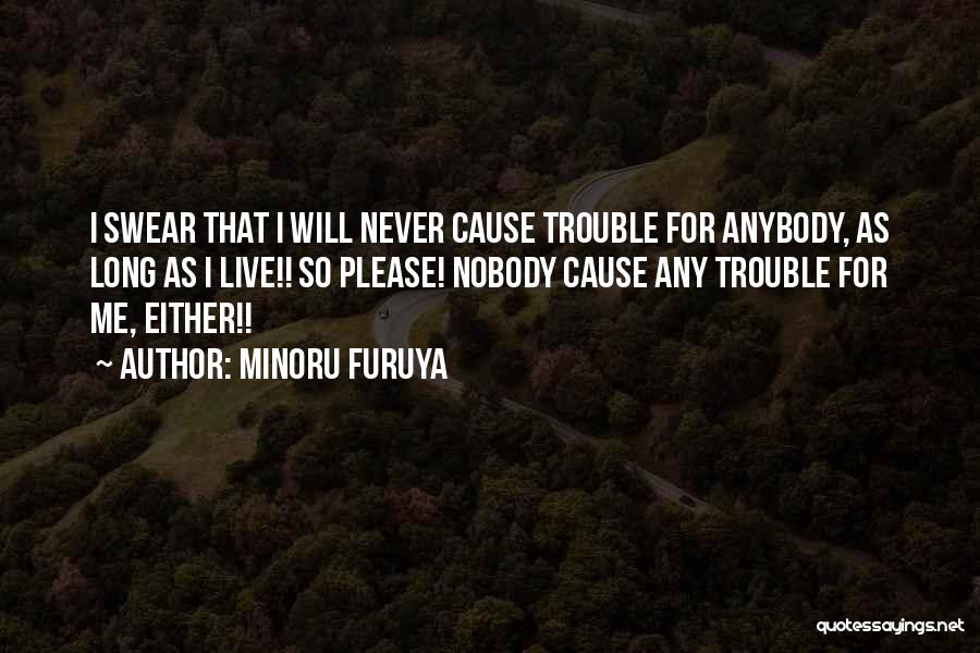 Minoru Furuya Quotes: I Swear That I Will Never Cause Trouble For Anybody, As Long As I Live!! So Please! Nobody Cause Any