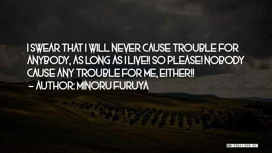 Minoru Furuya Quotes: I Swear That I Will Never Cause Trouble For Anybody, As Long As I Live!! So Please! Nobody Cause Any