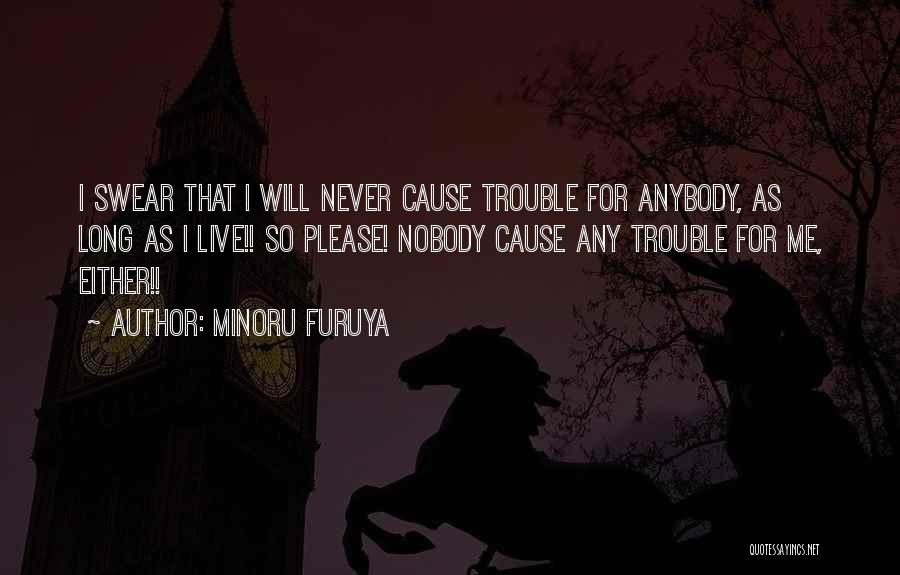 Minoru Furuya Quotes: I Swear That I Will Never Cause Trouble For Anybody, As Long As I Live!! So Please! Nobody Cause Any