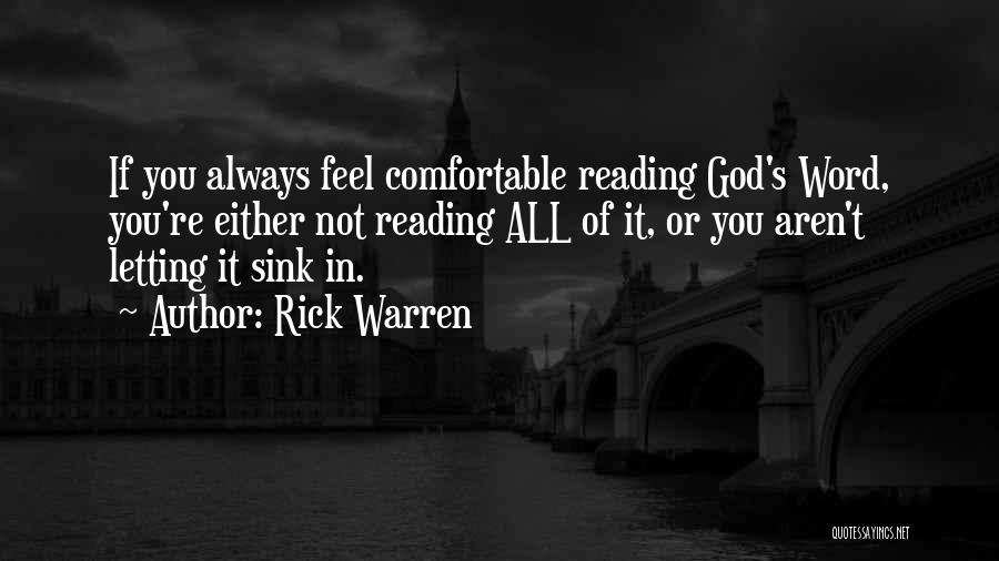 Rick Warren Quotes: If You Always Feel Comfortable Reading God's Word, You're Either Not Reading All Of It, Or You Aren't Letting It