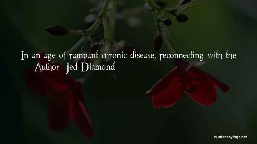 Jed Diamond Quotes: In An Age Of Rampant Chronic Disease, Reconnecting With The Earth's Energy Beneath Our Very Feet May Provide A Way