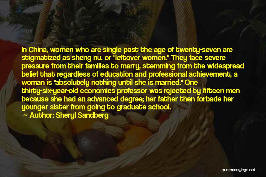 Sheryl Sandberg Quotes: In China, Women Who Are Single Past The Age Of Twenty-seven Are Stigmatized As Sheng Nu, Or Leftover Women. They