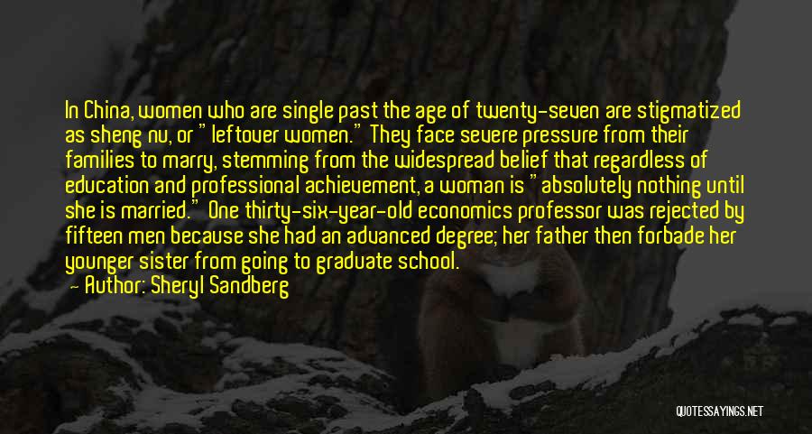 Sheryl Sandberg Quotes: In China, Women Who Are Single Past The Age Of Twenty-seven Are Stigmatized As Sheng Nu, Or Leftover Women. They