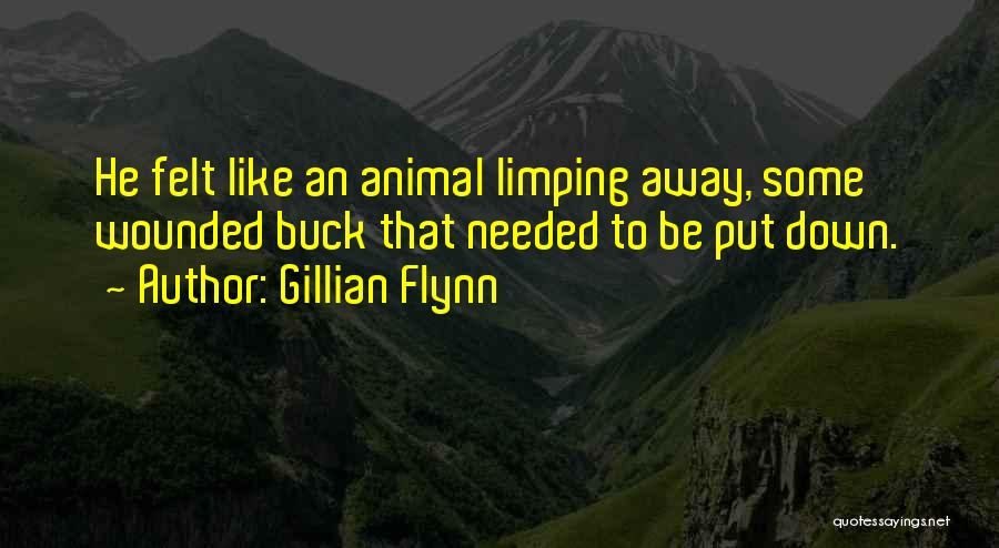 Gillian Flynn Quotes: He Felt Like An Animal Limping Away, Some Wounded Buck That Needed To Be Put Down.