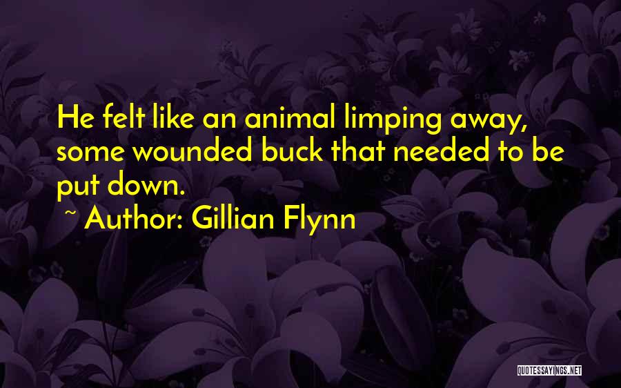Gillian Flynn Quotes: He Felt Like An Animal Limping Away, Some Wounded Buck That Needed To Be Put Down.