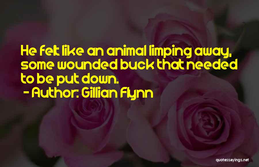 Gillian Flynn Quotes: He Felt Like An Animal Limping Away, Some Wounded Buck That Needed To Be Put Down.