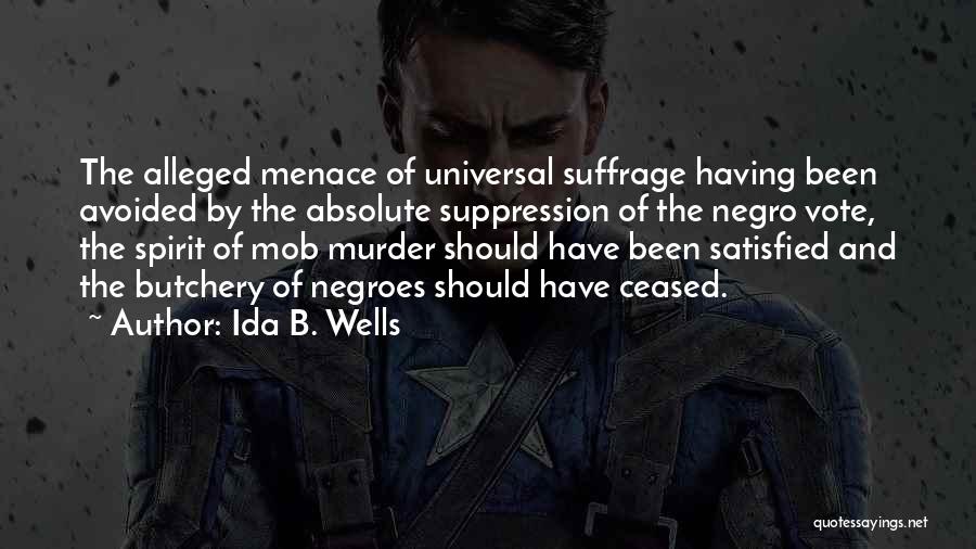 Ida B. Wells Quotes: The Alleged Menace Of Universal Suffrage Having Been Avoided By The Absolute Suppression Of The Negro Vote, The Spirit Of