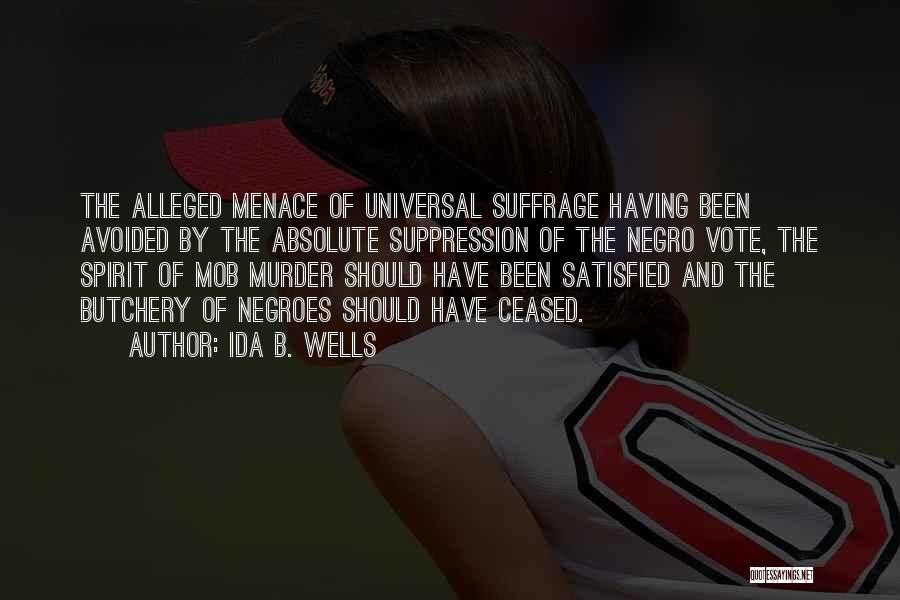 Ida B. Wells Quotes: The Alleged Menace Of Universal Suffrage Having Been Avoided By The Absolute Suppression Of The Negro Vote, The Spirit Of