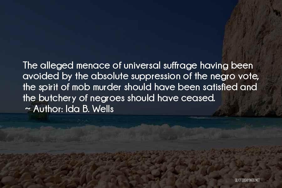 Ida B. Wells Quotes: The Alleged Menace Of Universal Suffrage Having Been Avoided By The Absolute Suppression Of The Negro Vote, The Spirit Of