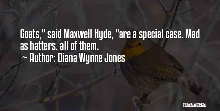 Diana Wynne Jones Quotes: Goats, Said Maxwell Hyde, Are A Special Case. Mad As Hatters, All Of Them.