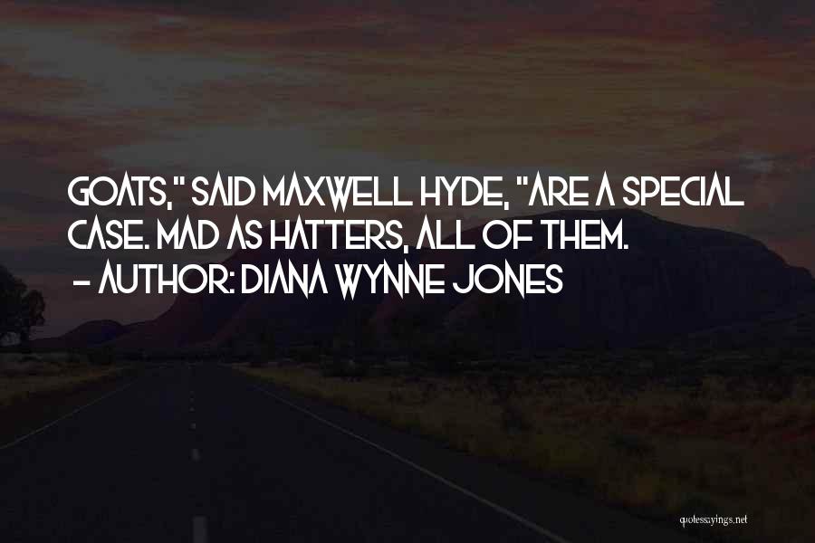 Diana Wynne Jones Quotes: Goats, Said Maxwell Hyde, Are A Special Case. Mad As Hatters, All Of Them.