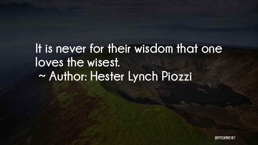 Hester Lynch Piozzi Quotes: It Is Never For Their Wisdom That One Loves The Wisest.