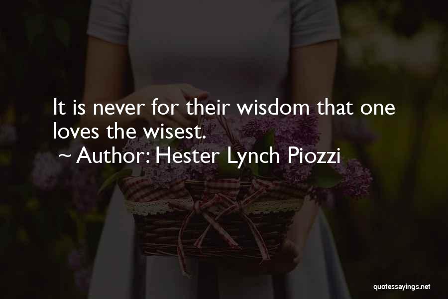 Hester Lynch Piozzi Quotes: It Is Never For Their Wisdom That One Loves The Wisest.