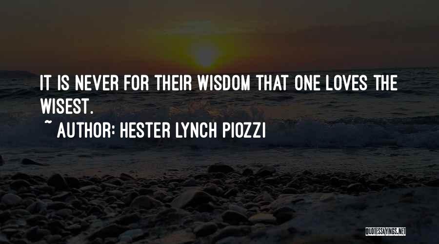 Hester Lynch Piozzi Quotes: It Is Never For Their Wisdom That One Loves The Wisest.