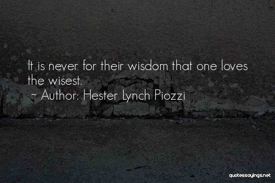 Hester Lynch Piozzi Quotes: It Is Never For Their Wisdom That One Loves The Wisest.