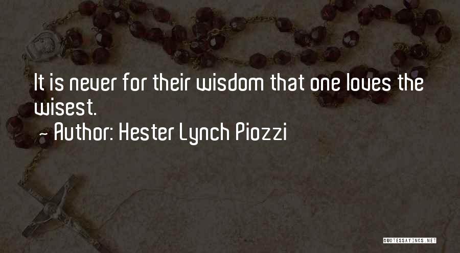 Hester Lynch Piozzi Quotes: It Is Never For Their Wisdom That One Loves The Wisest.