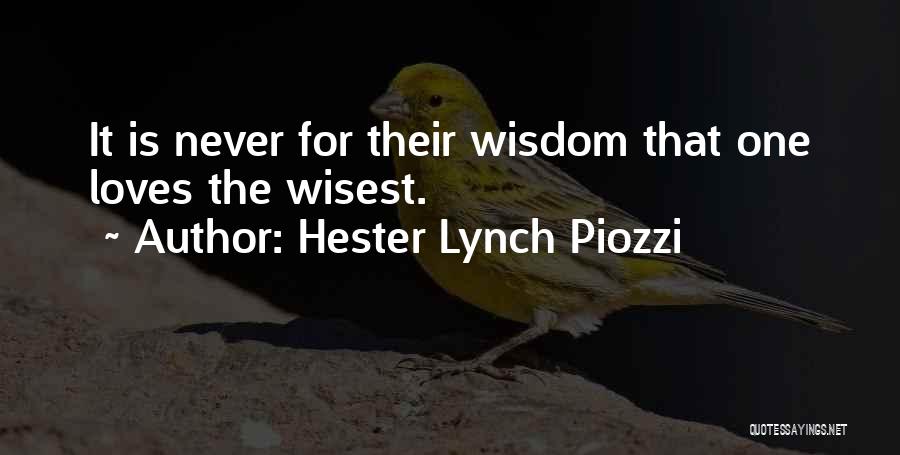 Hester Lynch Piozzi Quotes: It Is Never For Their Wisdom That One Loves The Wisest.