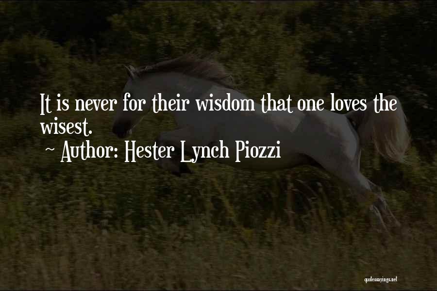 Hester Lynch Piozzi Quotes: It Is Never For Their Wisdom That One Loves The Wisest.