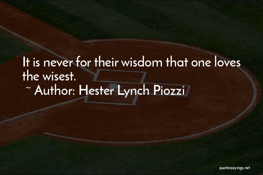 Hester Lynch Piozzi Quotes: It Is Never For Their Wisdom That One Loves The Wisest.